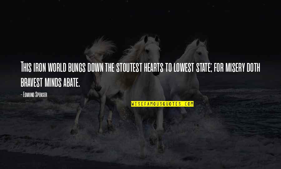 Winning Races Quotes By Edmund Spenser: This iron world bungs down the stoutest hearts