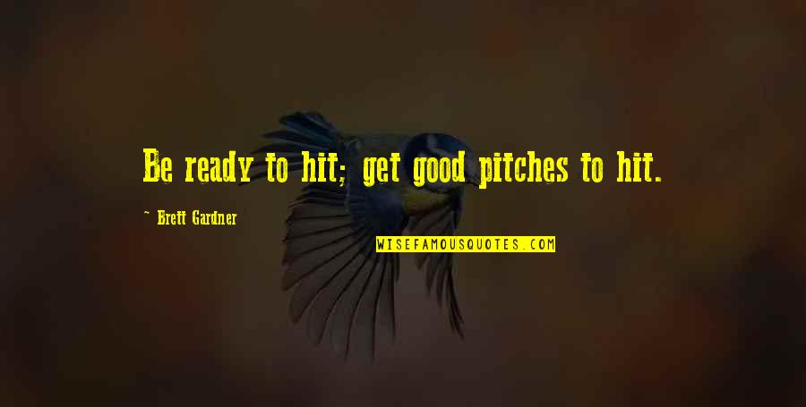 Winning Snooker Quotes By Brett Gardner: Be ready to hit; get good pitches to Winning Snooker Quotes By Brett Gardner: Be ready to hit; get good pitches to