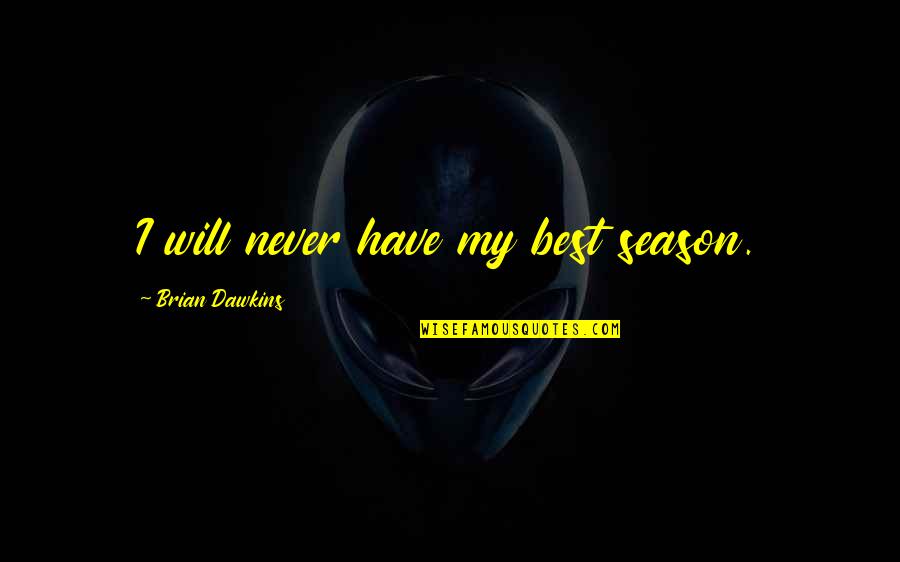 Winning Snooker Quotes By Brian Dawkins: I will never have my best season. Winning Snooker Quotes By Brian Dawkins: I will never have my best season.