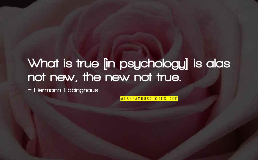 Winning Snooker Quotes By Hermann Ebbinghaus: What is true [in psychology] is alas not