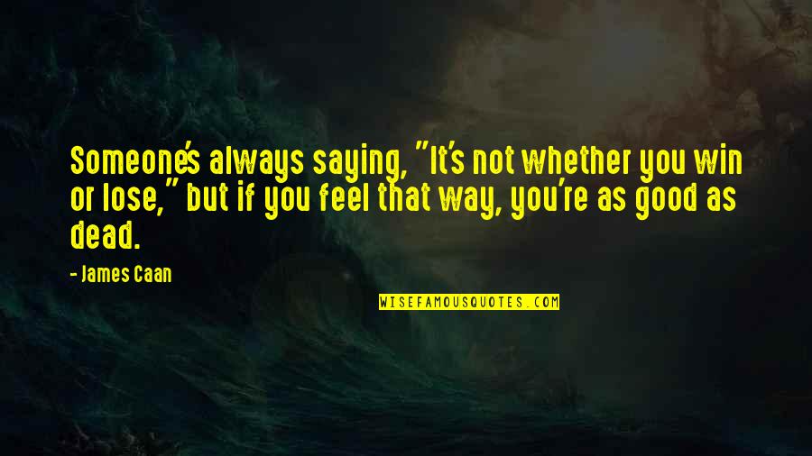 Winning Someone Over Quotes By James Caan: Someone's always saying, "It's not whether you win