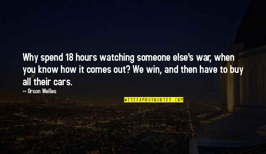 Winning Someone Over Quotes By Orson Welles: Why spend 18 hours watching someone else's war,