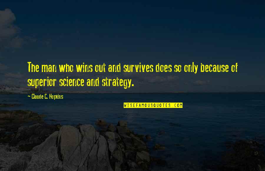 Winning Strategy Quotes By Claude C. Hopkins: The man who wins out and survives does
