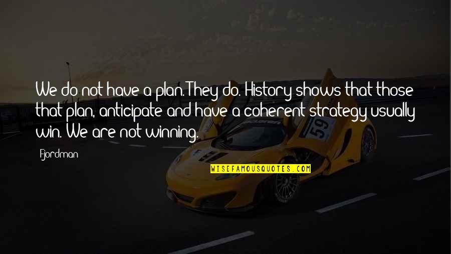 Winning Strategy Quotes By Fjordman: We do not have a plan. They do.