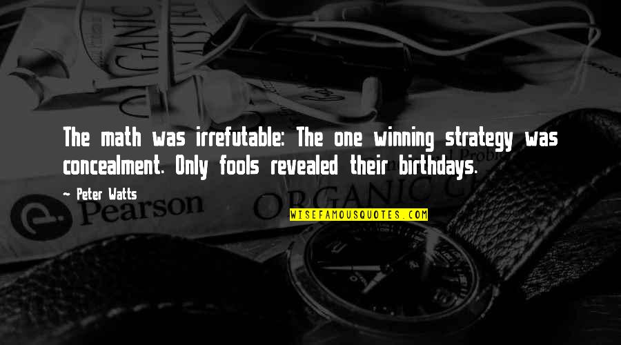 Winning Strategy Quotes By Peter Watts: The math was irrefutable: The one winning strategy