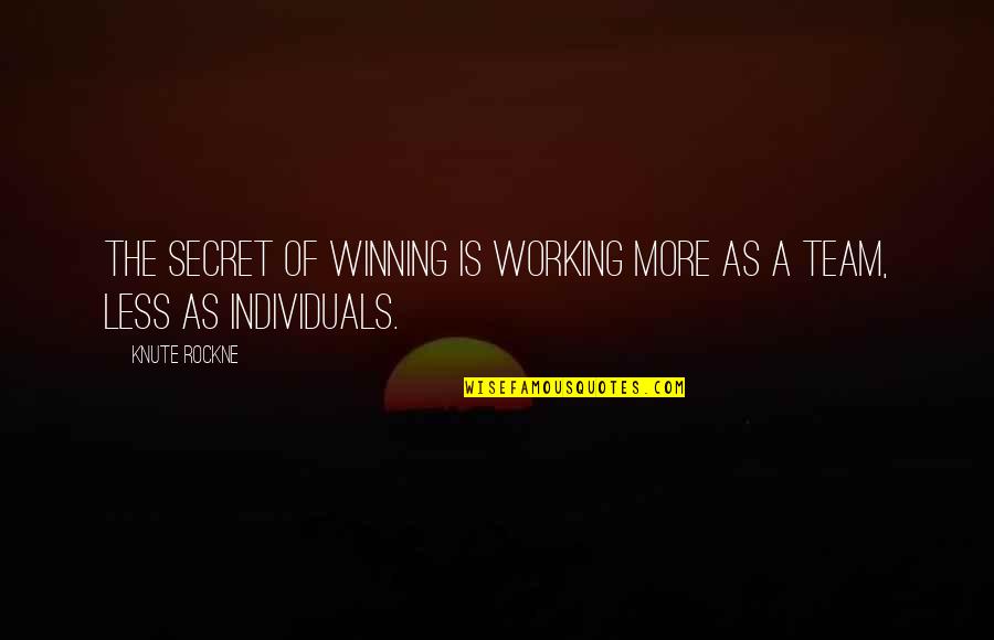 Winning Team Quotes By Knute Rockne: The secret of winning is working more as