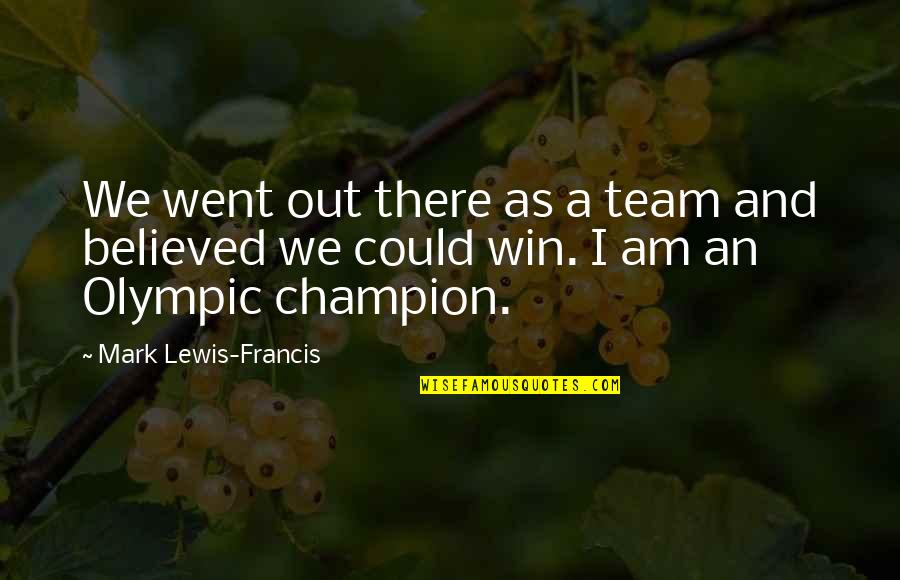 Winning Team Quotes By Mark Lewis-Francis: We went out there as a team and