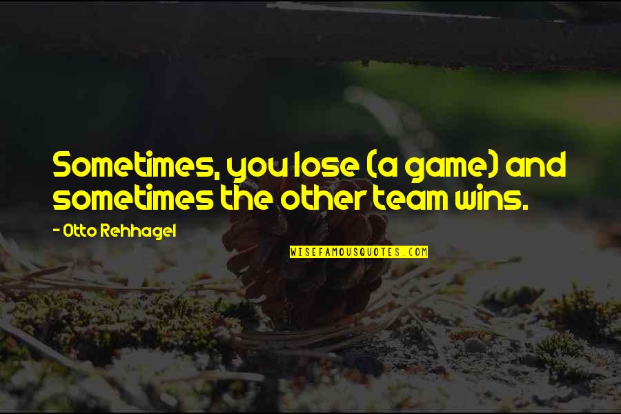 Winning Team Quotes By Otto Rehhagel: Sometimes, you lose (a game) and sometimes the