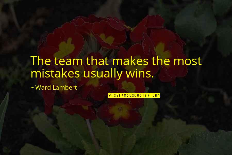 Winning Team Quotes By Ward Lambert: The team that makes the most mistakes usually