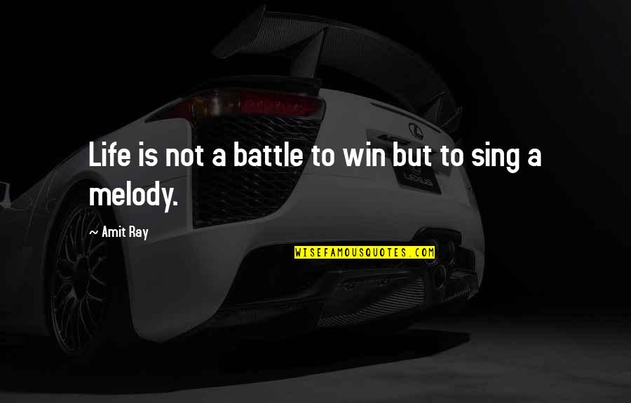 Winning The Battle Of Life Quotes By Amit Ray: Life is not a battle to win but