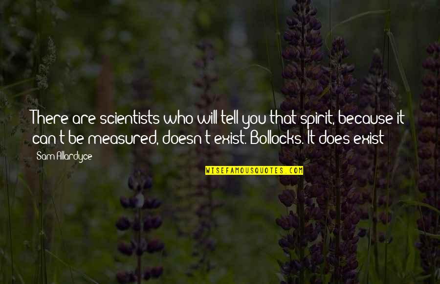 Winning The Big Game Quotes By Sam Allardyce: There are scientists who will tell you that Winning The Big Game Quotes By Sam Allardyce: There are scientists who will tell you that
