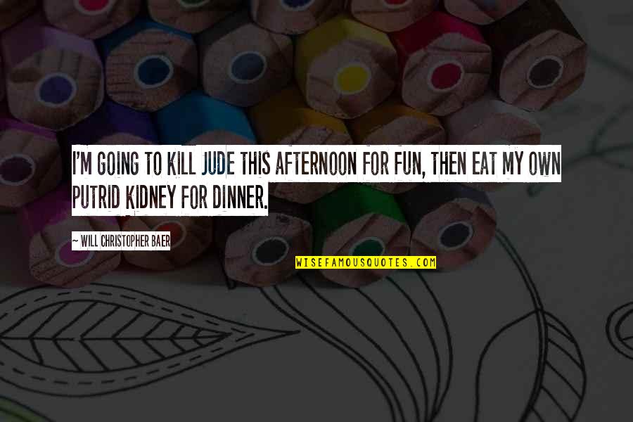 Winning The Big Game Quotes By Will Christopher Baer: I'm going to kill Jude this afternoon for Winning The Big Game Quotes By Will Christopher Baer: I'm going to kill Jude this afternoon for