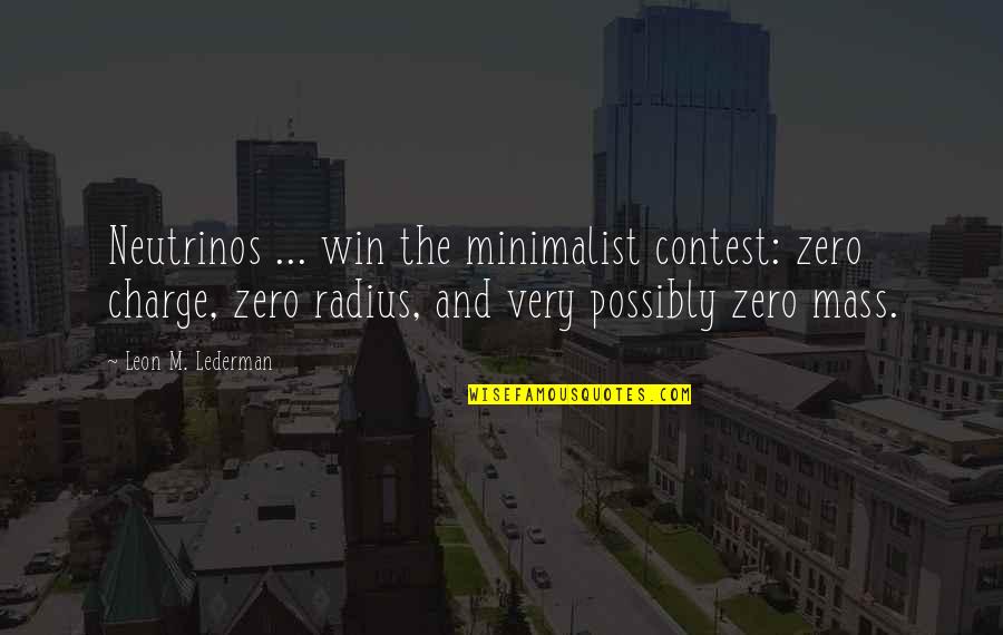 Winning The Contest Quotes By Leon M. Lederman: Neutrinos ... win the minimalist contest: zero charge,