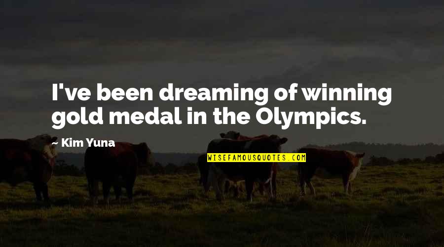 Winning The Gold Quotes By Kim Yuna: I've been dreaming of winning gold medal in