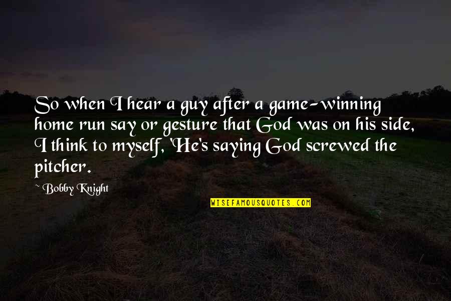 Winning The Guy Quotes By Bobby Knight: So when I hear a guy after a