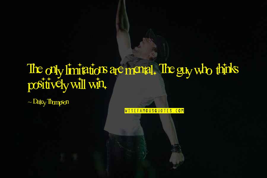Winning The Guy Quotes By Daley Thompson: The only limitations are mental. The guy who