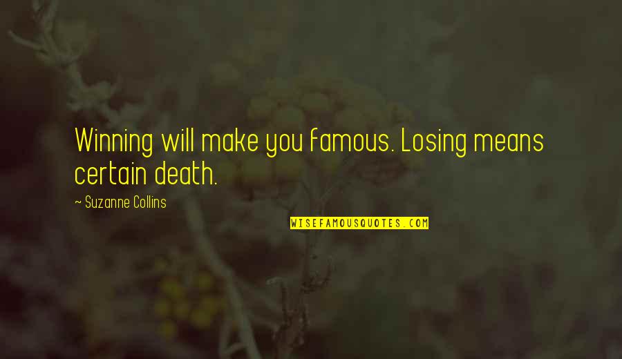 Winning The Hunger Games Quotes By Suzanne Collins: Winning will make you famous. Losing means certain