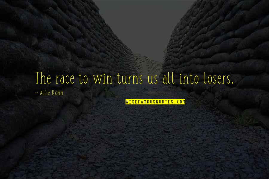 Winning The Race Quotes By Alfie Kohn: The race to win turns us all into Winning The Race Quotes By Alfie Kohn: The race to win turns us all into