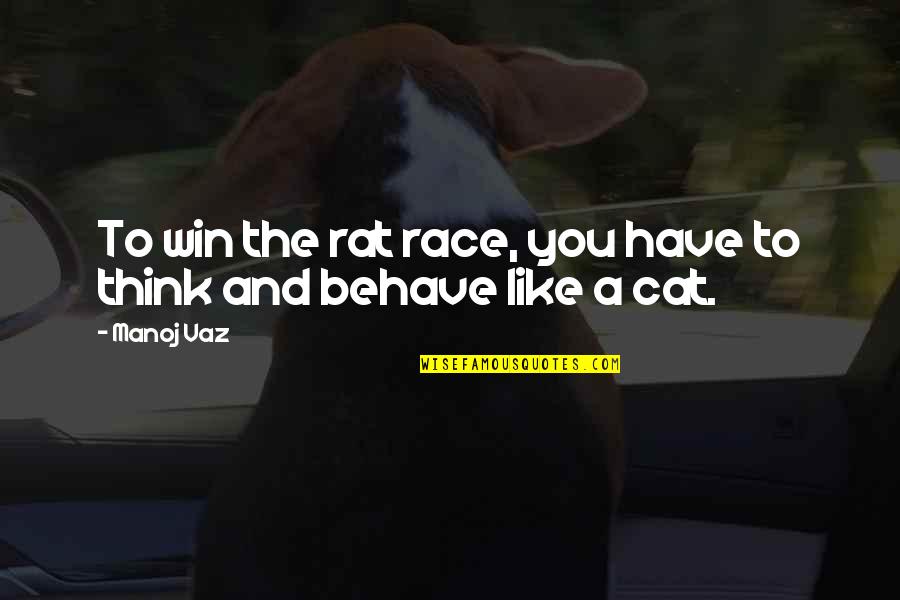 Winning The Race Quotes By Manoj Vaz: To win the rat race, you have to