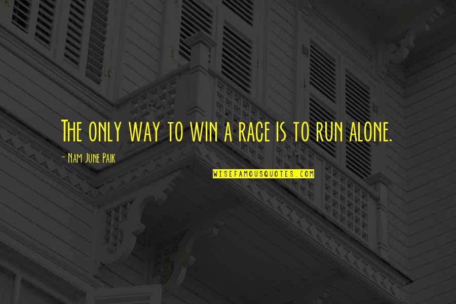 Winning The Race Quotes By Nam June Paik: The only way to win a race is Winning The Race Quotes By Nam June Paik: The only way to win a race is