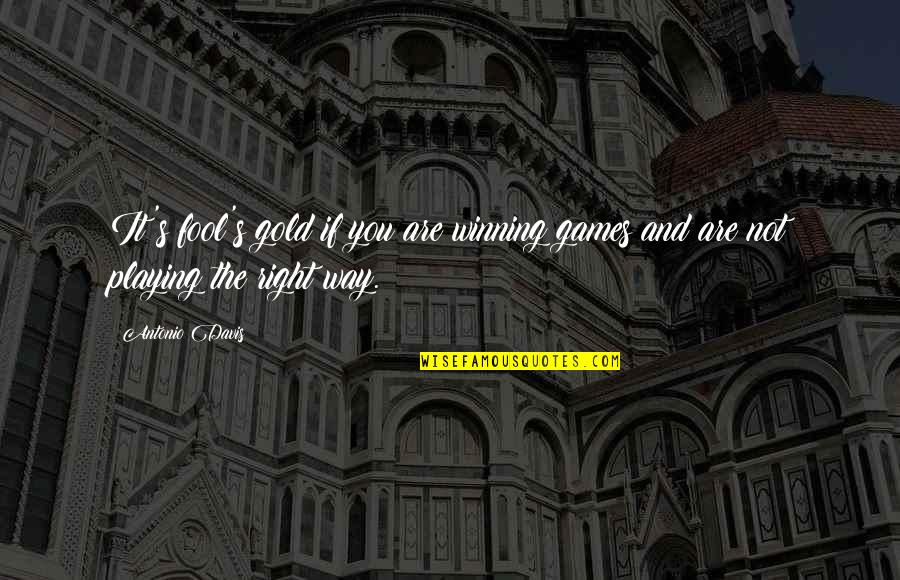 Winning The Right Way Quotes By Antonio Davis: It's fool's gold if you are winning games