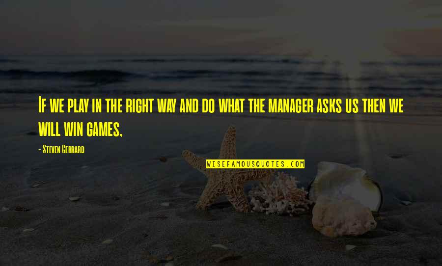 Winning The Right Way Quotes By Steven Gerrard: If we play in the right way and Winning The Right Way Quotes By Steven Gerrard: If we play in the right way and