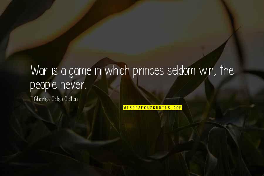 Winning The War Quotes By Charles Caleb Colton: War is a game in which princes seldom