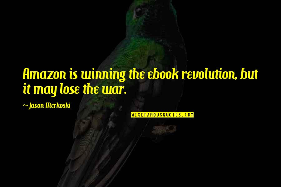 Winning The War Quotes By Jason Merkoski: Amazon is winning the ebook revolution, but it