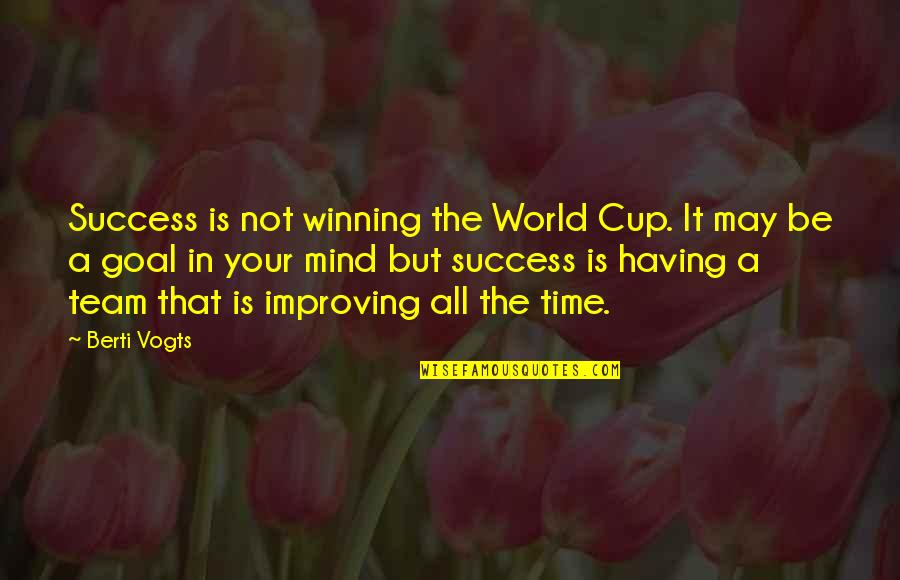 Winning Time Quotes By Berti Vogts: Success is not winning the World Cup. It