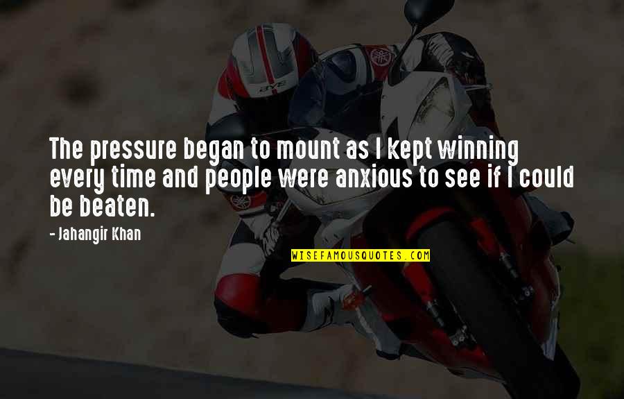Winning Time Quotes By Jahangir Khan: The pressure began to mount as I kept