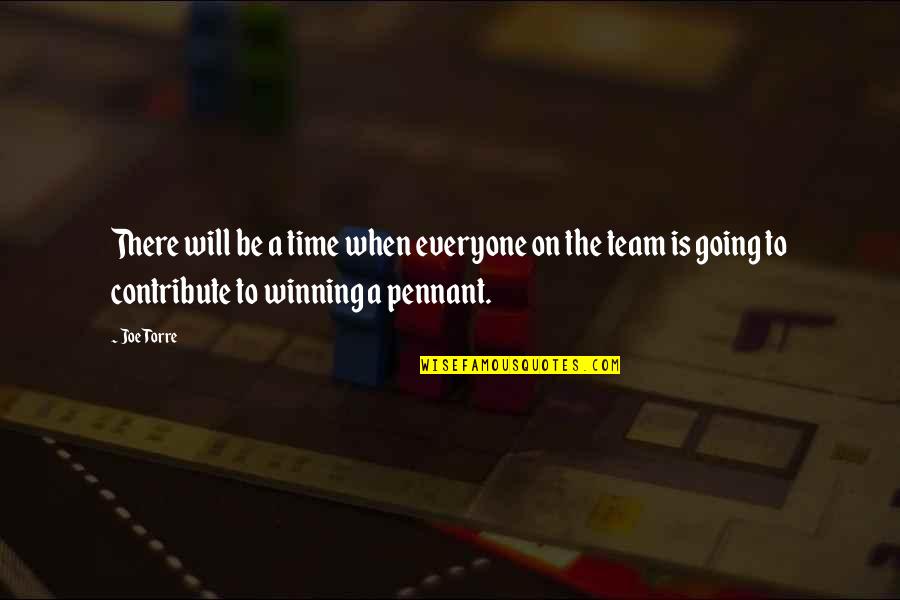 Winning Time Quotes By Joe Torre: There will be a time when everyone on