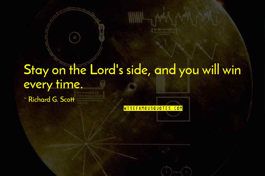 Winning Time Quotes By Richard G. Scott: Stay on the Lord's side, and you will