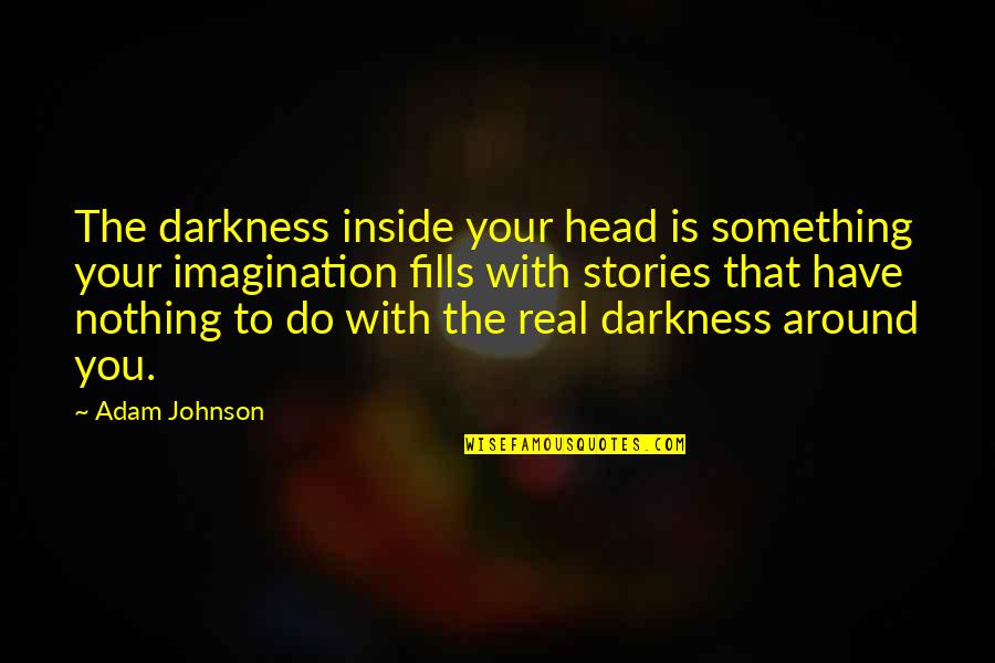 Winning Touchdown Quotes By Adam Johnson: The darkness inside your head is something your Winning Touchdown Quotes By Adam Johnson: The darkness inside your head is something your