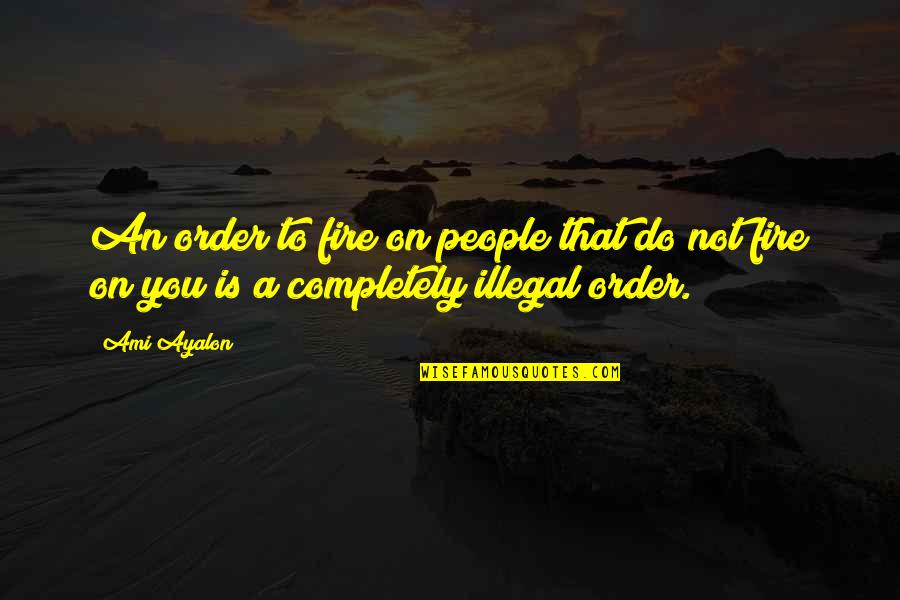 Winning Touchdown Quotes By Ami Ayalon: An order to fire on people that do