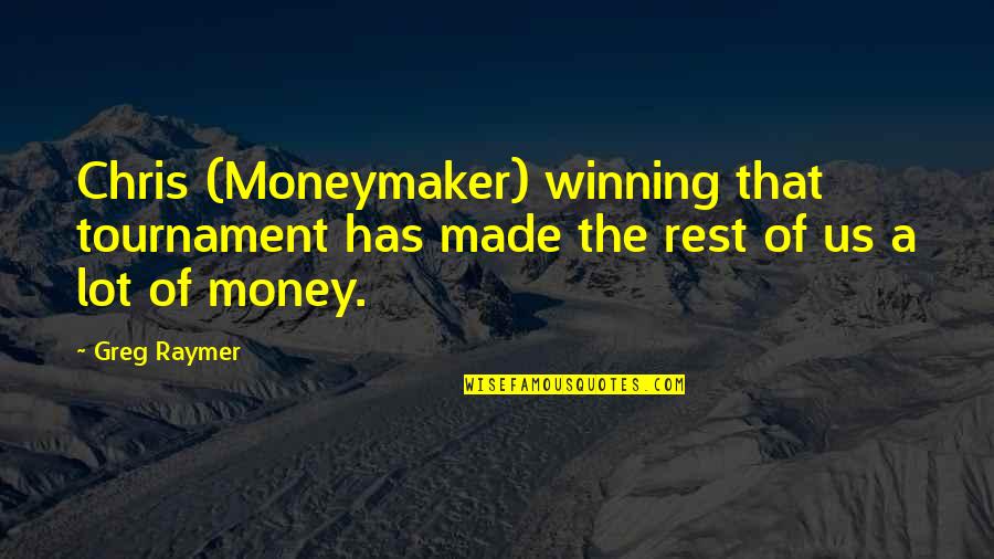 Winning Tournament Quotes By Greg Raymer: Chris (Moneymaker) winning that tournament has made the