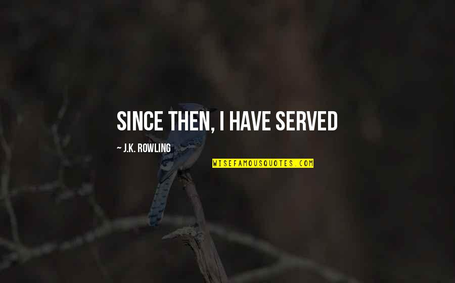 Winning Tournament Quotes By J.K. Rowling: Since then, I have served