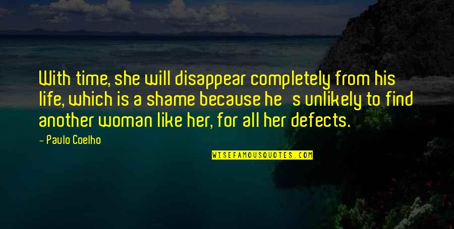 Winning Ugly Quotes By Paulo Coelho: With time, she will disappear completely from his Winning Ugly Quotes By Paulo Coelho: With time, she will disappear completely from his