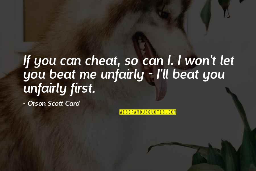 Winning Unfairly Quotes By Orson Scott Card: If you can cheat, so can I. I