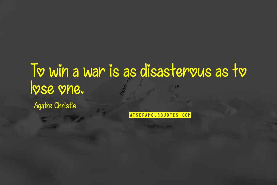 Winning War Quotes By Agatha Christie: To win a war is as disasterous as