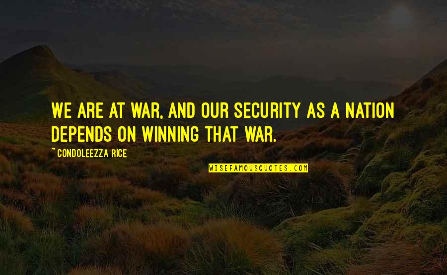 Winning War Quotes By Condoleezza Rice: We are at war, and our security as