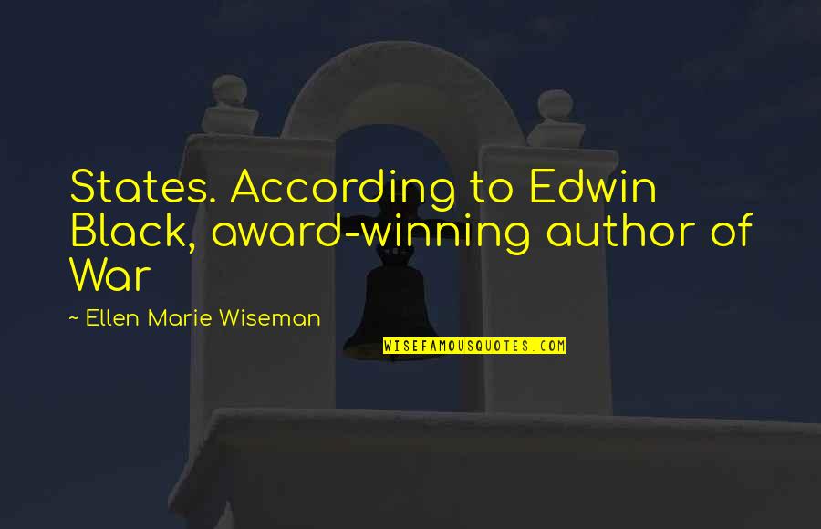Winning War Quotes By Ellen Marie Wiseman: States. According to Edwin Black, award-winning author of