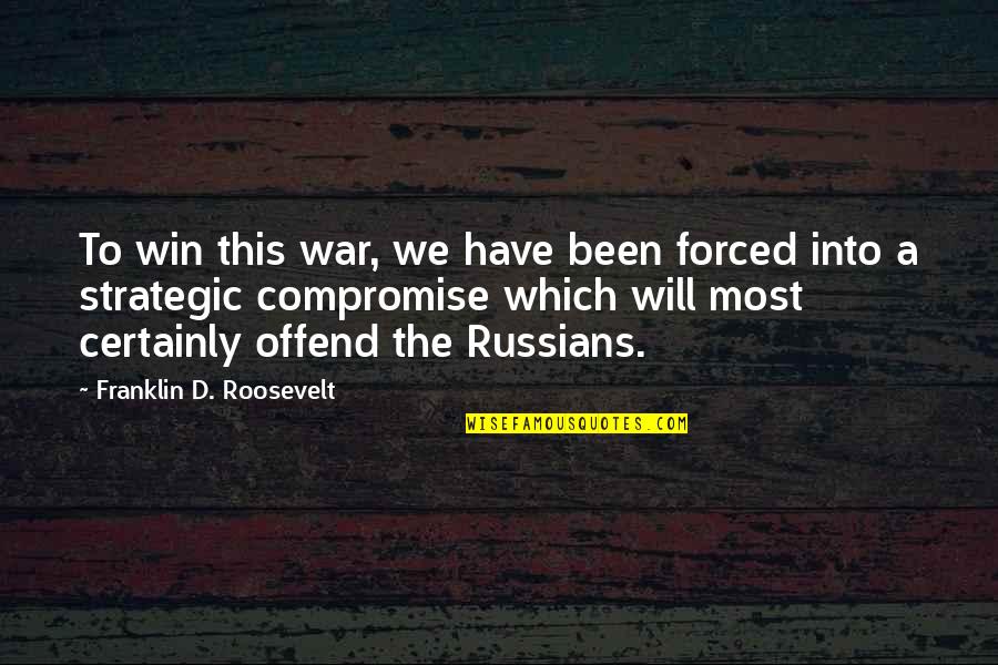 Winning War Quotes By Franklin D. Roosevelt: To win this war, we have been forced