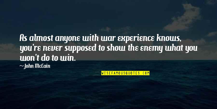 Winning War Quotes By John McCain: As almost anyone with war experience knows, you're