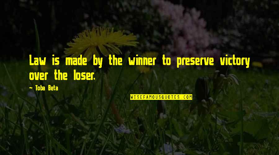 Winning War Quotes By Toba Beta: Law is made by the winner to preserve