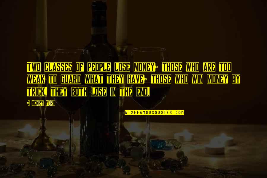 Winning With Class Quotes By Henry Ford: Two classes of people lose money; those who