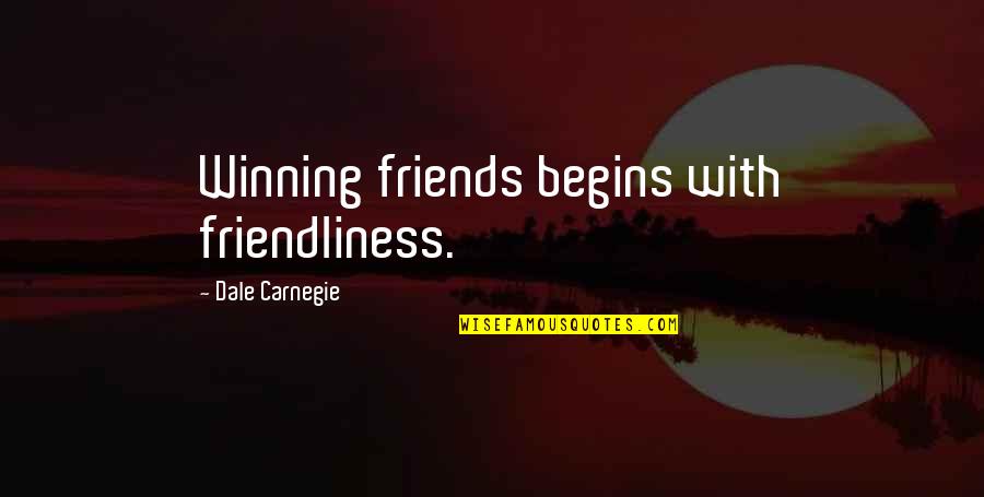 Winning With Friends Quotes By Dale Carnegie: Winning friends begins with friendliness.