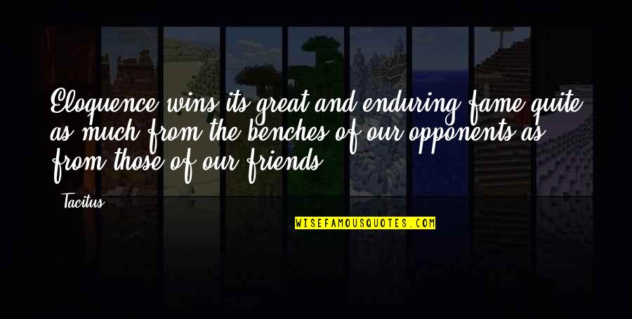 Winning With Friends Quotes By Tacitus: Eloquence wins its great and enduring fame quite