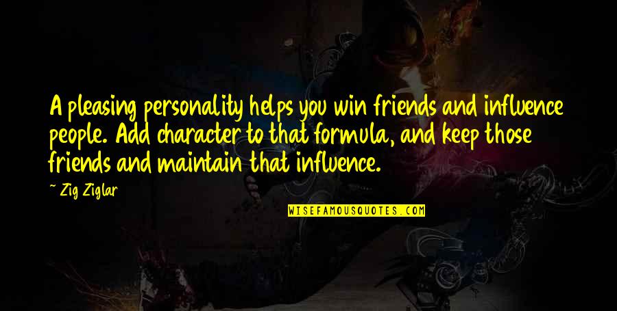 Winning With Friends Quotes By Zig Ziglar: A pleasing personality helps you win friends and