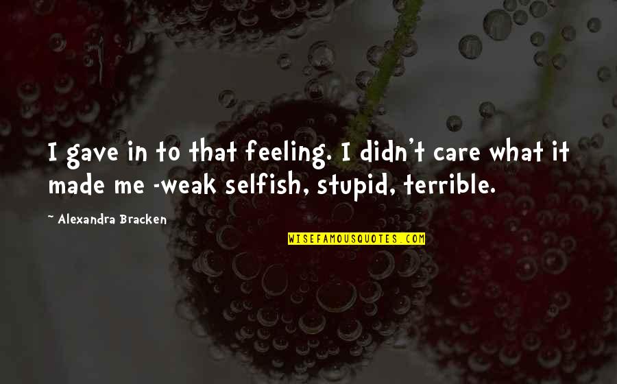 Winninger Uhlen Quotes By Alexandra Bracken: I gave in to that feeling. I didn't Winninger Uhlen Quotes By Alexandra Bracken: I gave in to that feeling. I didn't