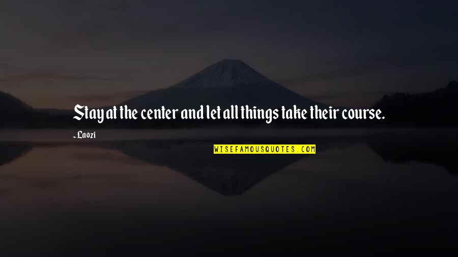 Winningham Estates Quotes By Laozi: Stay at the center and let all things